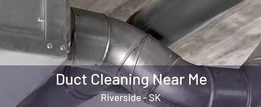  Duct Cleaning Near Me Riverside - SK