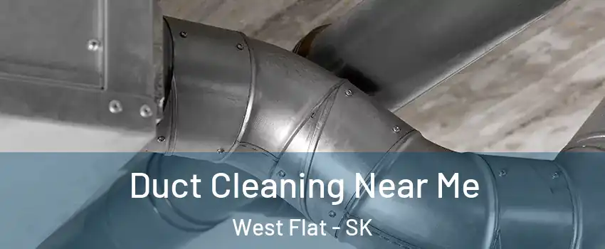  Duct Cleaning Near Me West Flat - SK