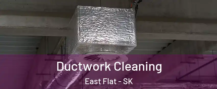  Ductwork Cleaning East Flat - SK