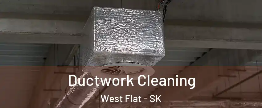  Ductwork Cleaning West Flat - SK