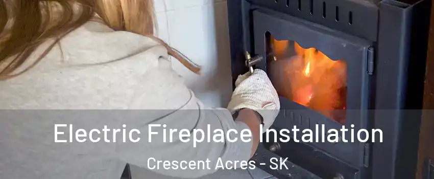  Electric Fireplace Installation Crescent Acres - SK