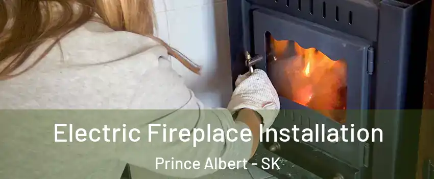  Electric Fireplace Installation Prince Albert - SK