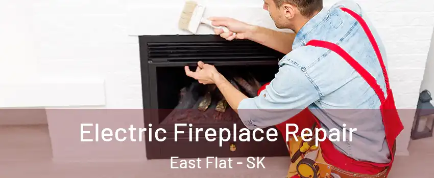  Electric Fireplace Repair East Flat - SK