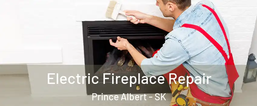  Electric Fireplace Repair Prince Albert - SK