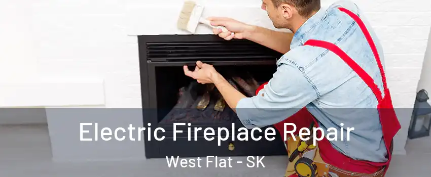  Electric Fireplace Repair West Flat - SK