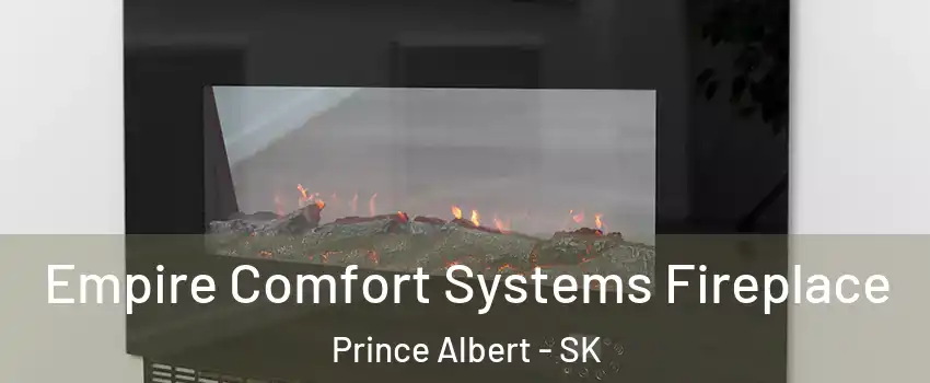 Empire Comfort Systems Fireplace Prince Albert - SK