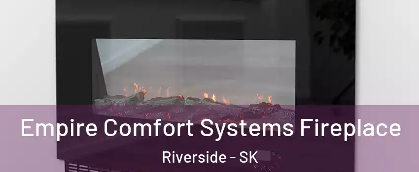Empire Comfort Systems Fireplace Riverside - SK