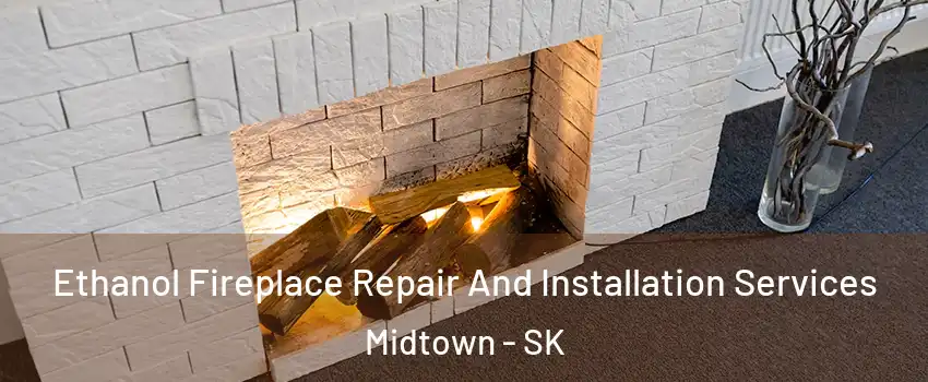  Ethanol Fireplace Repair And Installation Services Midtown - SK