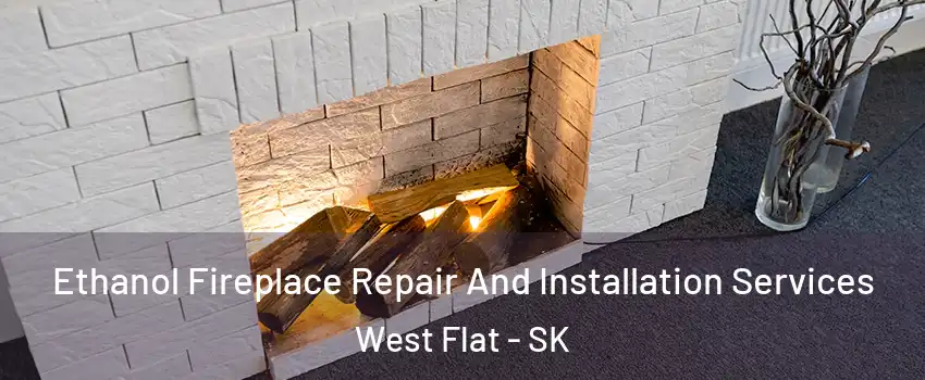  Ethanol Fireplace Repair And Installation Services West Flat - SK