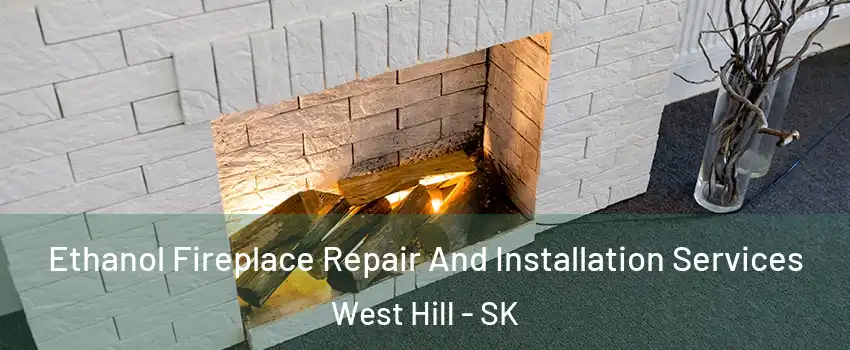  Ethanol Fireplace Repair And Installation Services West Hill - SK