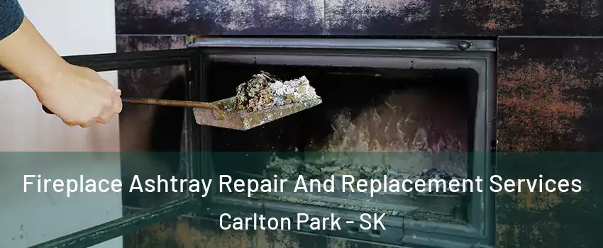  Fireplace Ashtray Repair And Replacement Services Carlton Park - SK