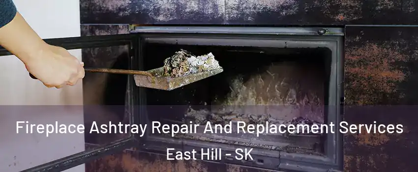  Fireplace Ashtray Repair And Replacement Services East Hill - SK