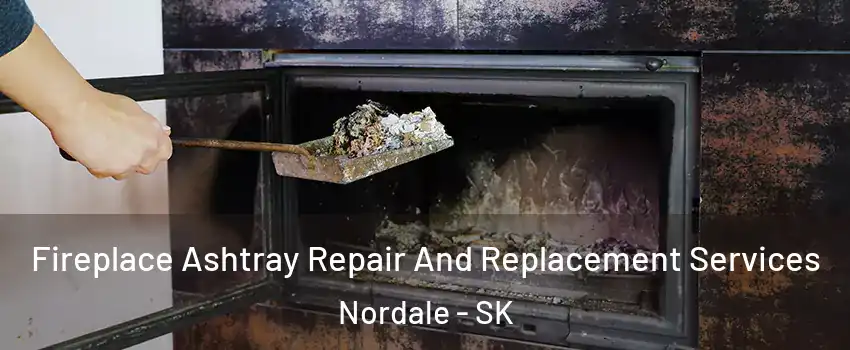  Fireplace Ashtray Repair And Replacement Services Nordale - SK