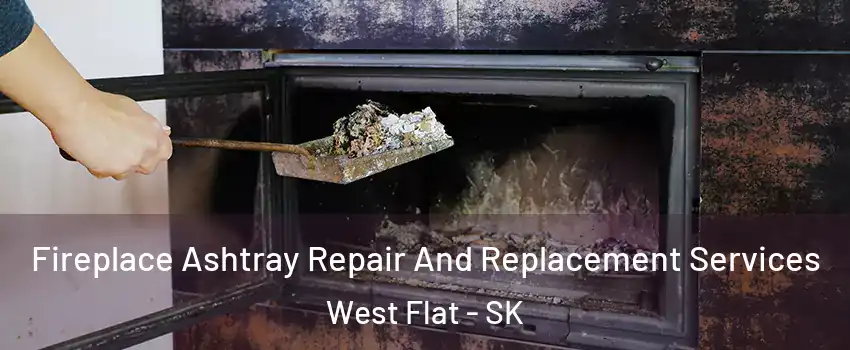  Fireplace Ashtray Repair And Replacement Services West Flat - SK