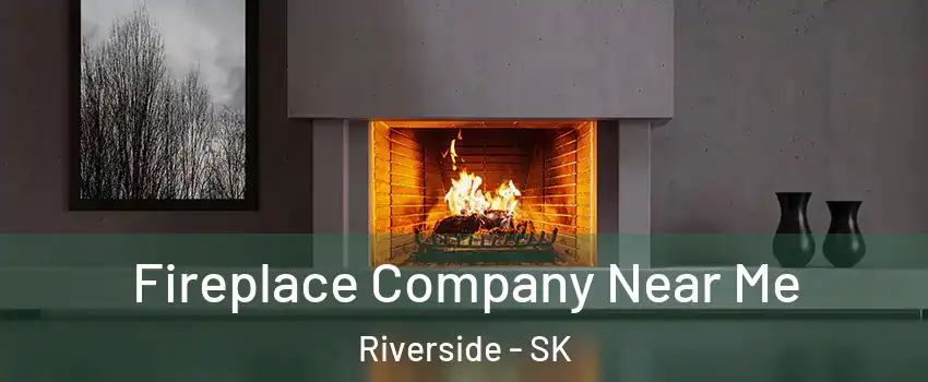  Fireplace Company Near Me Riverside - SK