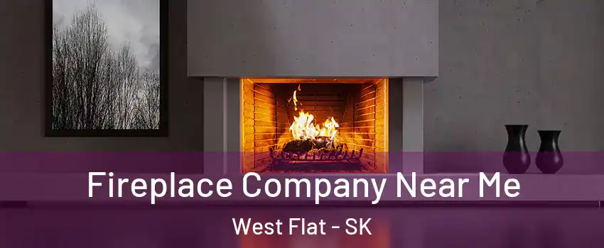  Fireplace Company Near Me West Flat - SK