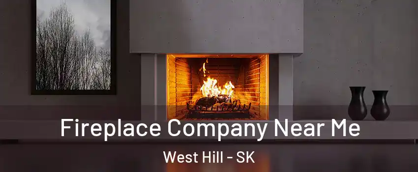  Fireplace Company Near Me West Hill - SK