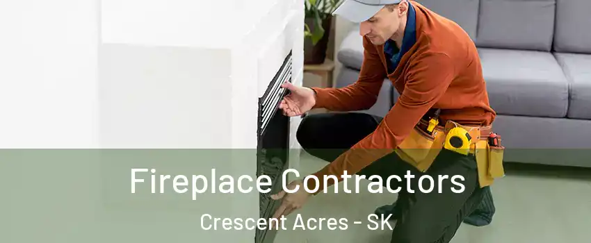 Fireplace Contractors Crescent Acres - SK