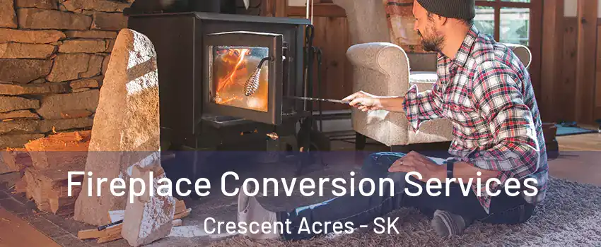 Fireplace Conversion Services Crescent Acres - SK