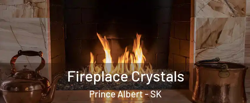  Fireplace Crystals Prince Albert - SK