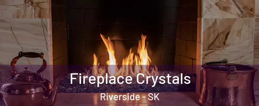  Fireplace Crystals Riverside - SK