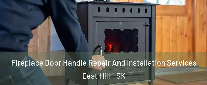  Fireplace Door Handle Repair And Installation Services East Hill - SK