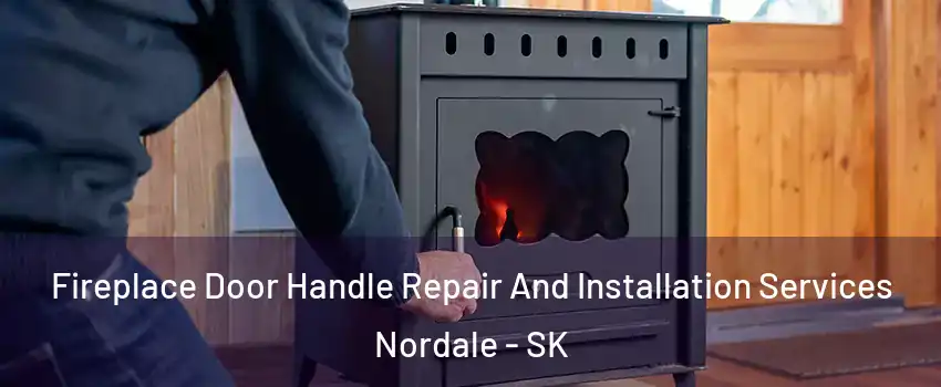  Fireplace Door Handle Repair And Installation Services Nordale - SK
