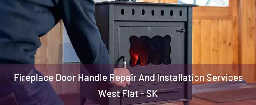  Fireplace Door Handle Repair And Installation Services West Flat - SK