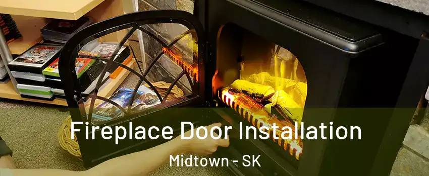  Fireplace Door Installation Midtown - SK