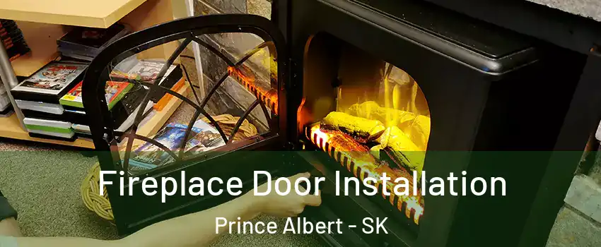 Fireplace Door Installation Prince Albert - SK
