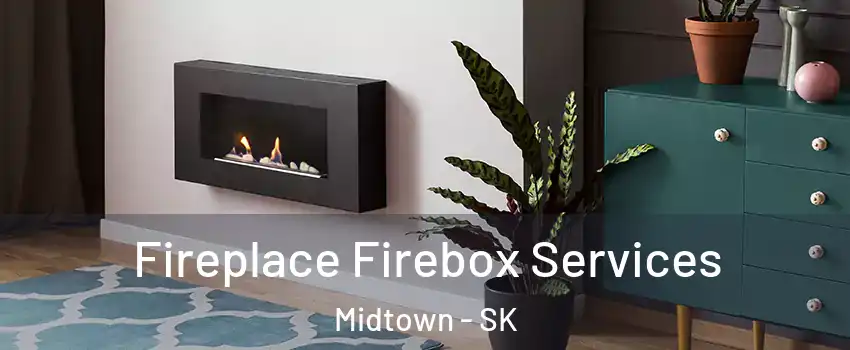  Fireplace Firebox Services Midtown - SK