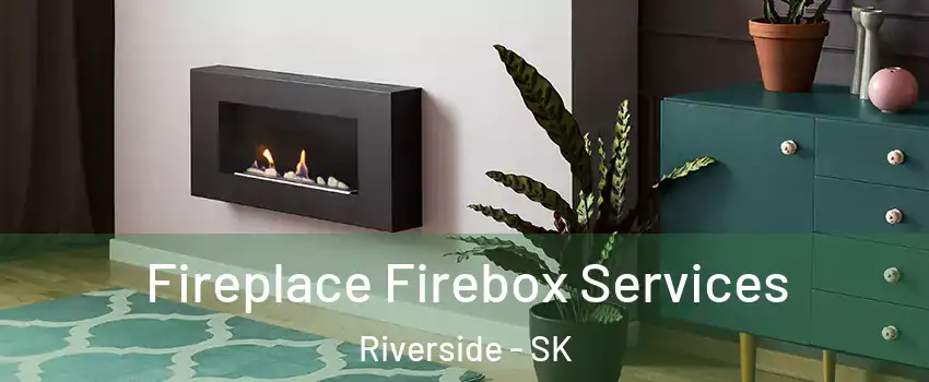  Fireplace Firebox Services Riverside - SK