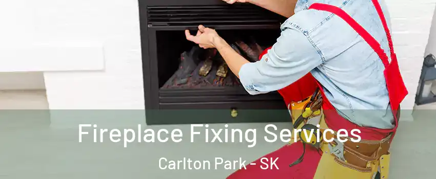  Fireplace Fixing Services Carlton Park - SK