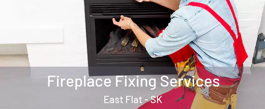  Fireplace Fixing Services East Flat - SK