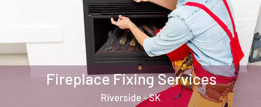 Fireplace Fixing Services Riverside - SK