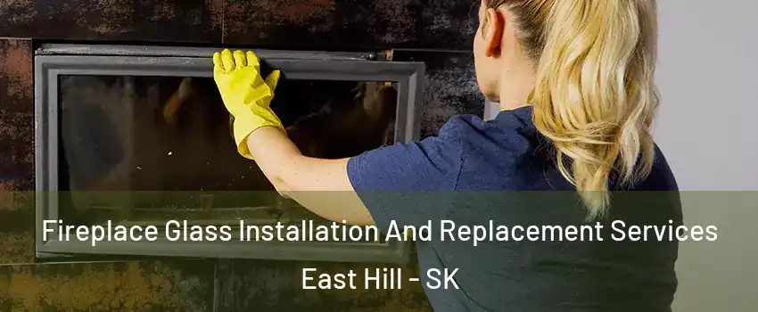  Fireplace Glass Installation And Replacement Services East Hill - SK