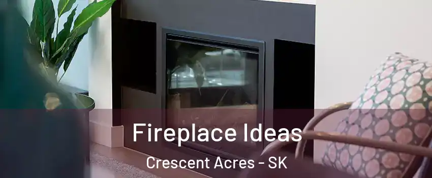  Fireplace Ideas Crescent Acres - SK