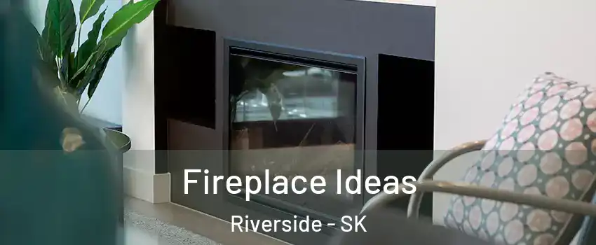  Fireplace Ideas Riverside - SK