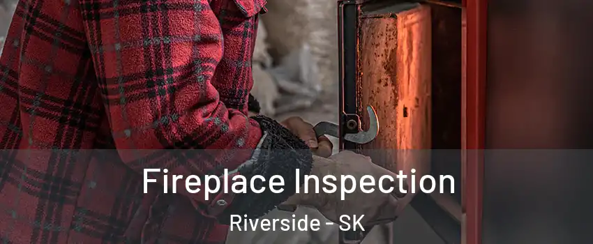  Fireplace Inspection Riverside - SK