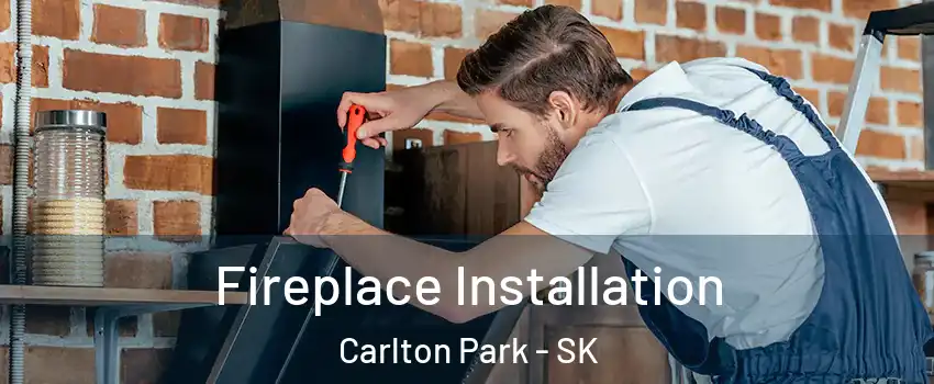  Fireplace Installation Carlton Park - SK