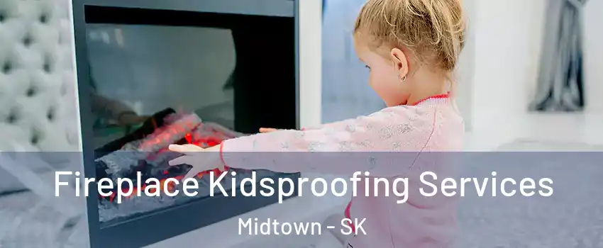  Fireplace Kidsproofing Services Midtown - SK