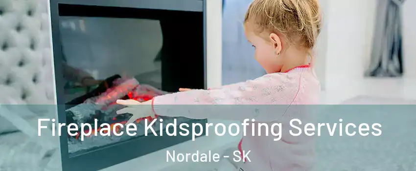  Fireplace Kidsproofing Services Nordale - SK