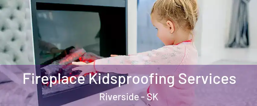 Fireplace Kidsproofing Services Riverside - SK