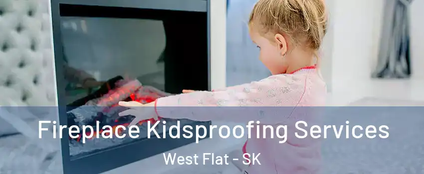  Fireplace Kidsproofing Services West Flat - SK