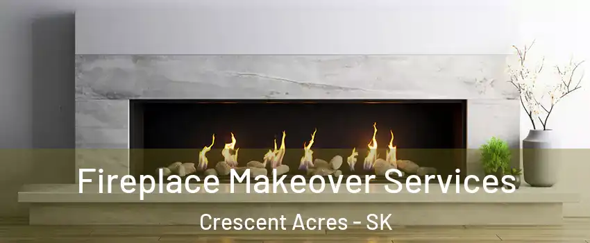 Fireplace Makeover Services Crescent Acres - SK