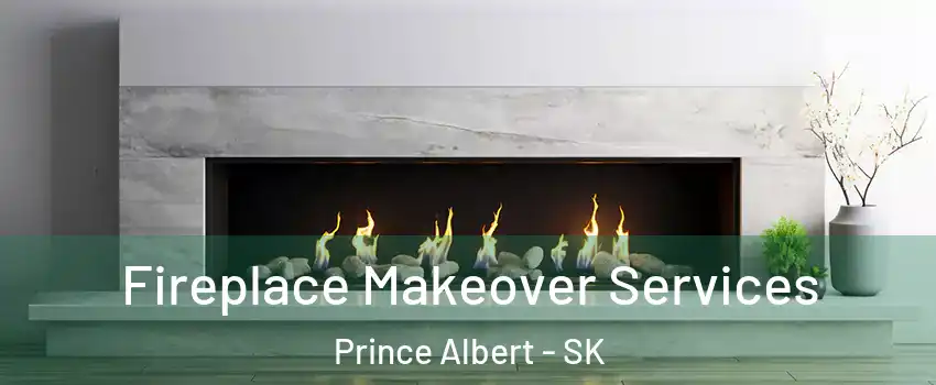 Fireplace Makeover Services Prince Albert - SK