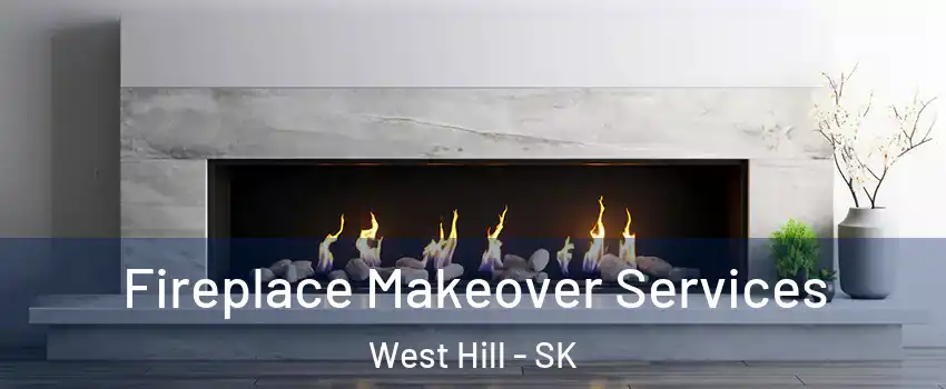 Fireplace Makeover Services West Hill - SK