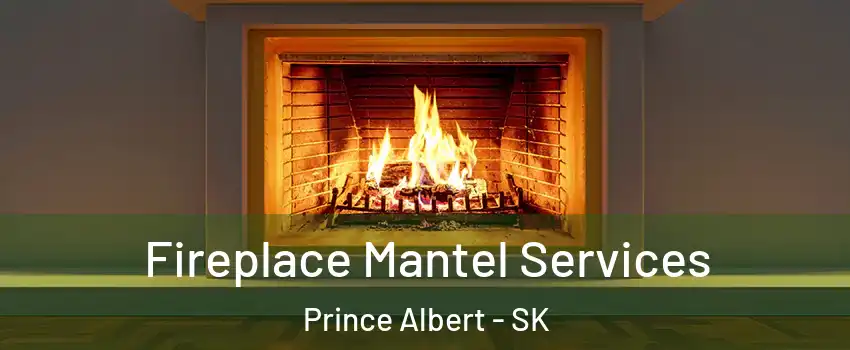  Fireplace Mantel Services Prince Albert - SK