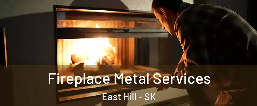 Fireplace Metal Services East Hill - SK
