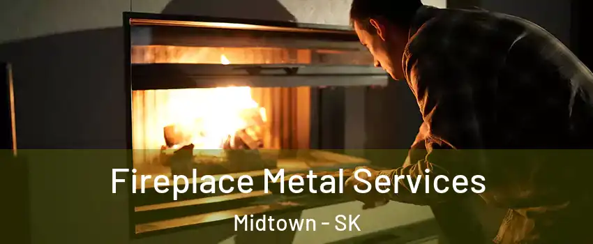 Fireplace Metal Services Midtown - SK